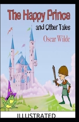 The Happy Prince and Other Tales Illustrated by Oscar Wilde