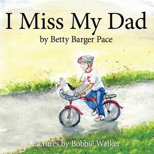 I Miss My Dad by Bobbie Walker, Betty Pace