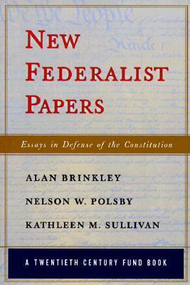 New Federalist Papers: Essays in Defense of the Constitution (20th Century Fund) by Nelson W. Polsby, Kathleen M. Sullivan, Alan Brinkley