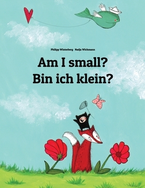 Am I small? Bin ich klein?: Children's Picture Book English-German (Bilingual Edition) by 