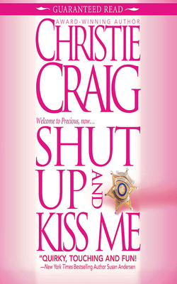 Shut Up and Kiss Me by Christie Craig