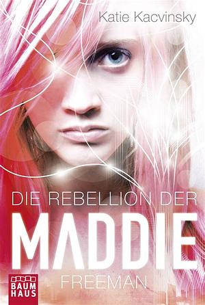 Die Rebellion der Maddie Freeman by Katie Kacvinsky, Ulrike Nolte