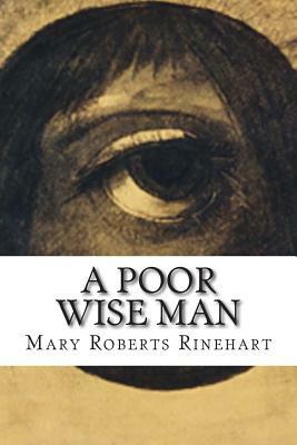 A Poor Wise Man by Mary Roberts Rinehart