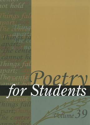 Poetry for Students, Volume 39: Presenting Analysis, Context, and Criticism on Commonly Studied Poetry by 