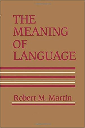 The Meaning of Language by Robert M. Martin