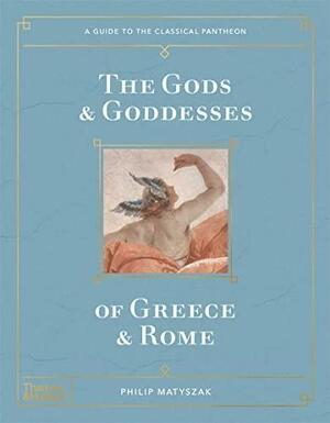 The Gods and Goddesses of Greece and Rome by Philip Matyszak