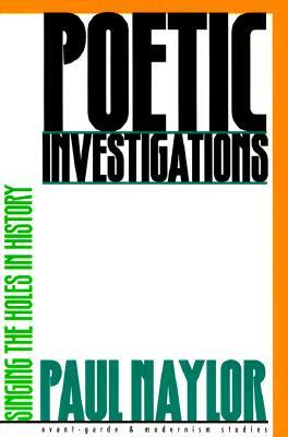 Poetic Investigations: Singing the Holes in History by Paul Naylor