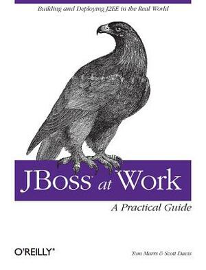 Jboss at Work: A Practical Guide: A Practical Guide by Scott Davis, Tom Marrs