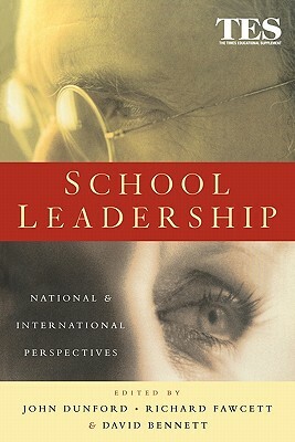 School Leadership: National and International Perspectives by David Bennett, Richard Fawcett, John Dunford