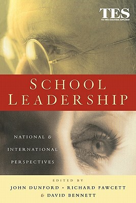 School Leadership: National and International Perspectives by David Bennett, John Dunford, Richard Fawcett