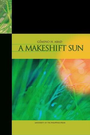 A Makeshift Sun: Stories & Poems by Gémino H. Abad