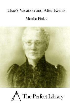 Elsie's Vacation and After Events by Martha Finley