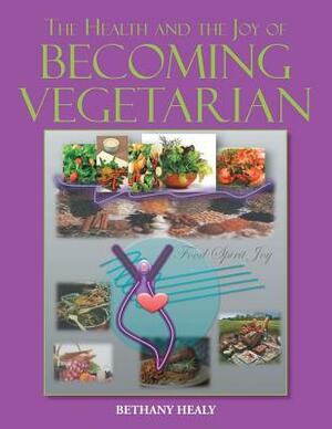 The Health and the Joy of Becoming Vegetarian by Bethany