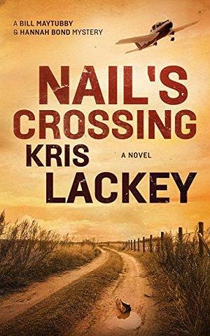 Nail's Crossing: A Novel by Kris Lackey, Kris Lackey