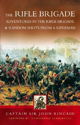 Tales from the Rifle Brigade: Adventures in the Rifle Brigade and Random Shots from a Rifleman by Captain Kincaid