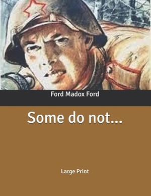 Some do not...: Large Print by Ford Madox Ford