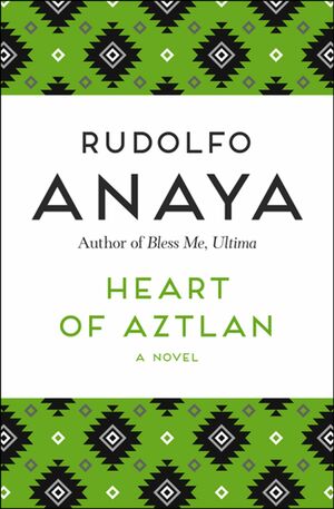 Heart of Aztlan: A Novel by Rudolfo Anaya