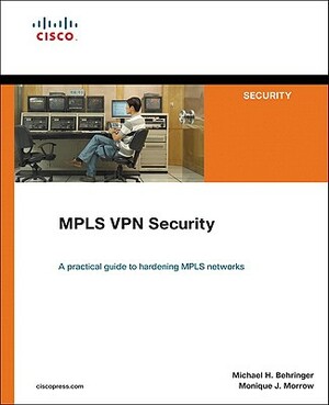 Mpls VPN Security by Monique Morrow, Michael Behringer