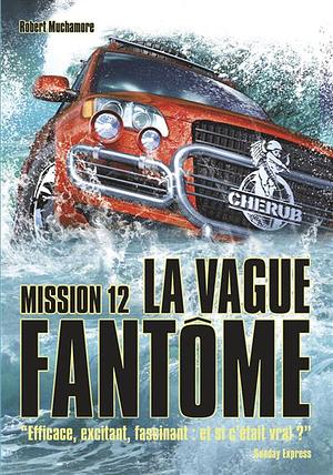 Cherub Tome 12 : La vague fantôme by Muchamore Robert