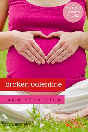 Broken Valentine: A Broken Novella by Dawn Pendleton