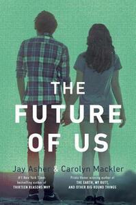 The Future of Us by Carolyn Mackler, Jay Asher