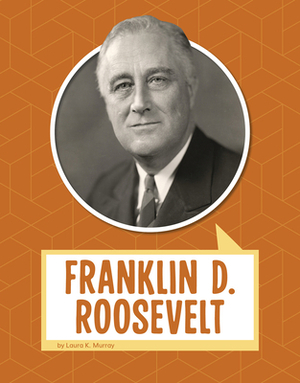 Franklin D. Roosevelt by Laura K. Murray