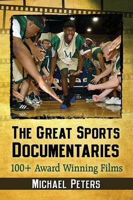 The Great Sports Documentaries: 100+ Award Winning Films by Michael Peters
