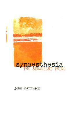 Synaesthesia: The Strangest Thing by John E. Harrison