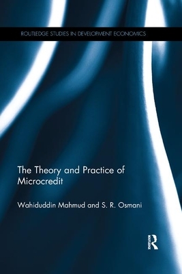 The Theory and Practice of Microcredit by Wahiduddin Mahmud, S. R. Osmani