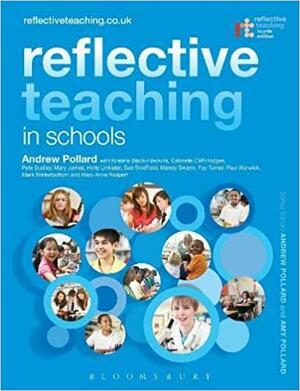 Reflective Teaching in Schools: Evidence-Informed Professional Practice by Amy Pollard, Fay Turner, Gabrielle Cliff-Hodges, Pete Dudley, Mark Winterbottom, Kristine Black-Hawkins, Mandy Swann, Holly Linklater, Sue Swaffield, Mary Anne Wolpert, Andrew Pollard, Paul Warwick, Richard Hickman, Mary James