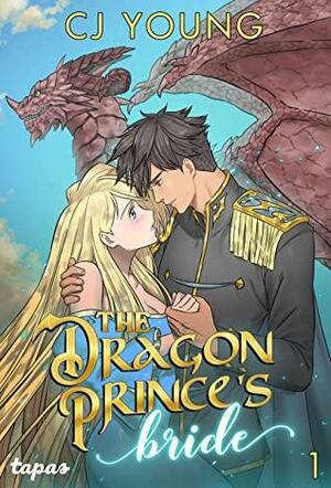 The Dragon Prince's Bride: Volume 1 by C.J. Young