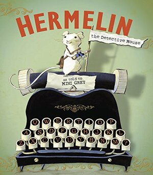 Hermelin: The Detective Mouse by Mini Grey