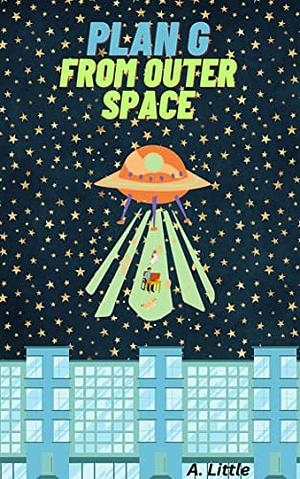 Plan G From Outer Space by A. Little