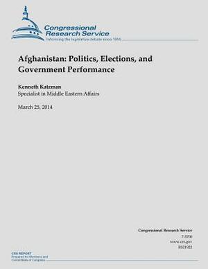 Afghanistan: Politics, Elections, and Government Performance by Kenneth Katzman
