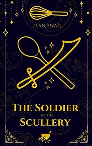 The Soldier in the Scullery by Jean Swan