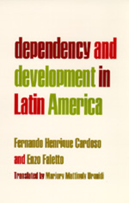 Dependency and Development in Latin America by Fernando Henrique Cardoso, Enzo Faletto