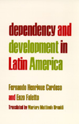 Dependency and Development in Latin America by Fernando Henrique Cardoso, Enzo Faletto