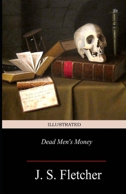 Dead Men's Money Illustrated by Joseph Smith Fletcher