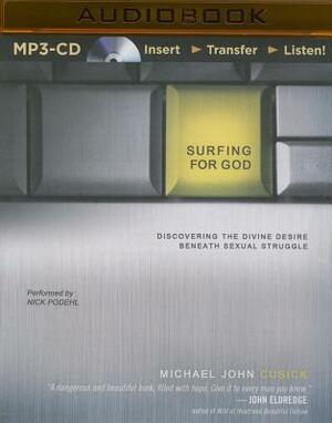 Surfing for God: Discovering the Divine Desire Beneath Sexual Struggle by Michael John Cusick