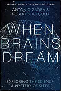 When Brains Dream: Understanding the Science and Mystery of Our Dreaming Minds by Robert Stickgold, Antonio Zadra