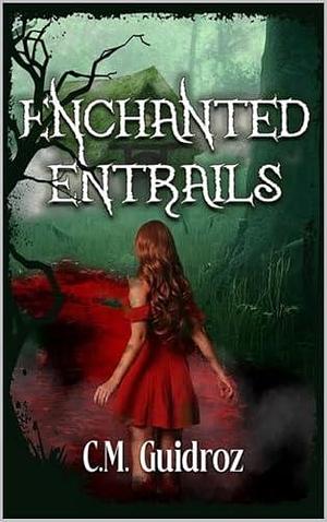 Enchanted Entrails by C.M. Guidroz, C.M. Guidroz