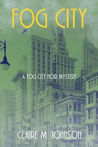 Fog City by Claire M. Johnson