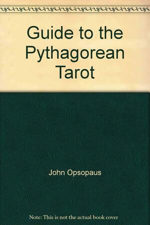 Guide to the Pythagorean Tarot by John Opsopaus