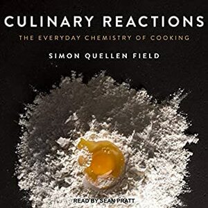 Culinary Reactions: The Everyday Chemistry of Cooking by Simon Quellen Field