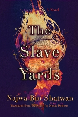 The Slave Yards by Najwa Bin Shatwan, Nancy Roberts
