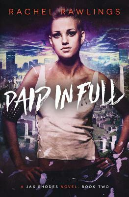Paid In Full: A Jax Rhoades Novel by Rachel Rawlings