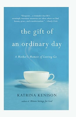 The Gift of an Ordinary Day: A Mother's Memoir by Katrina Kenison