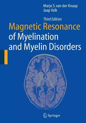 Magnetic Resonance of Myelination and Myelin Disorders by Marjo S. Van Der Knaap, Jaap Valk