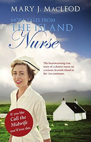 More Tales From The Island Nurse by Mary J. MacLeod