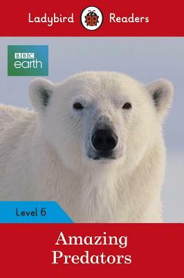 BBC Earth: Amazing Predators: Level 6 by Ladybird